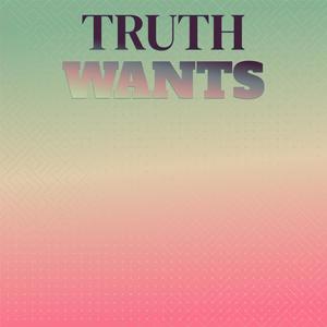 Truth Wants