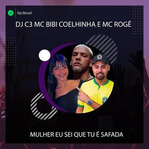 Mulher eu sei que tu é safada (feat. Mc Bibi Coelhinha & Mc Rogê) (C3 Au Au)