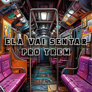 ELA VAI SENTAR PRO TREM (Explicit)
