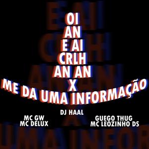 oi an e ai crlh vai an an x me da uma informação (feat. Mc Gw, Mc Delux, Guego Thug & Mc Leozinho Ds) [Explicit]