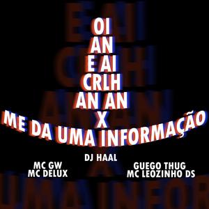 oi an e ai crlh vai an an x me da uma informação (feat. Mc Gw, Mc Delux, Guego Thug & Mc Leozinho Ds) (Explicit)