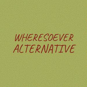 Wheresoever Alternative