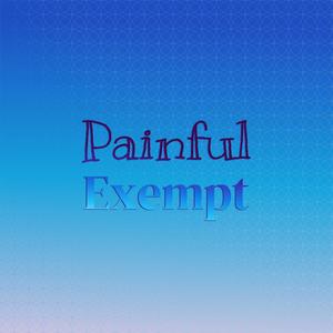 Painful Exempt