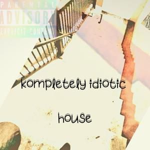 Kompletely idiotic (Explicit)