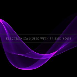 Electronica Music with Friend Zone