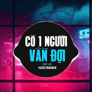 Có Một Người Vẫn Đợi (Remix)