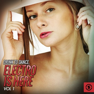 Drink to Dance: Electro is Here, Vol. 1