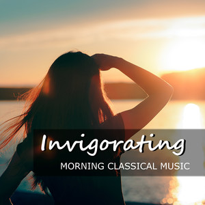 Invigorating Morning Classical Music