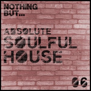 Nothing But... Absolute Soulful House, Vol. 6