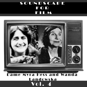 Classical SoundScapes for Film Vol, 4: Dame Myra Hess and Wanda Landowska