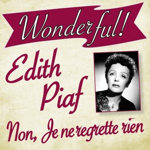 Wonderful.....Edith Piaf (Non, je ne regrette rien)