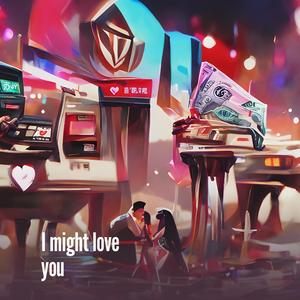 I Might Love You (Explicit)