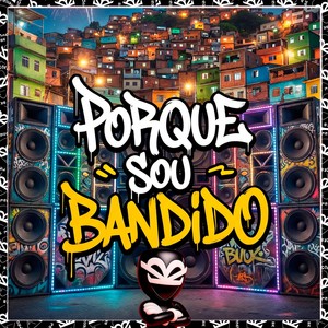 PORQUE SOU BANDIDO (Explicit)