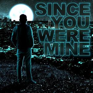 Since You Were Mine (Explicit)