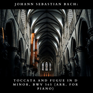 Bach: Toccata and Fugue in D Minor, Bwv 565 (Arr. for Piano)