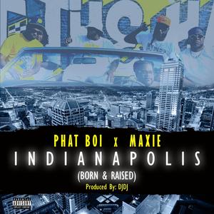 INDIANAPOLIS (Born & Raised) (feat. PHAT BOI & MAXIE) (Explicit)