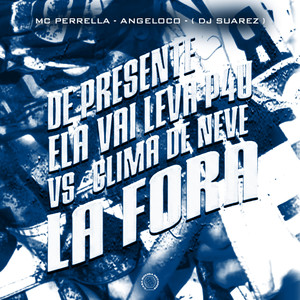 DE PRESENTE ELA LEVA P4U VS CLIMA DE NEVE LA FORA (Explicit)