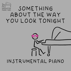 Something About the Way You Look Tonight (Instrumental Piano)