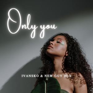 Only you (feat. NEWGUYDLX)