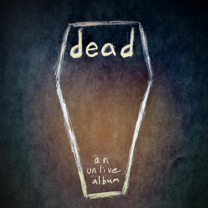 Dead (An Unlive Album)