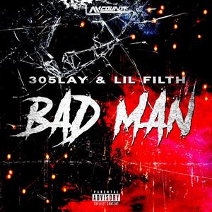 Bad Man (feat. Lil Filth) (Explicit)