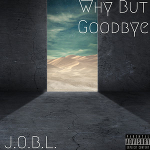 Why But Goodbye (Explicit)