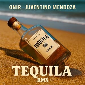 Tequila (Onir & Juventino Mendoza Remix)