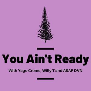 You Ain't Ready (with Yago Creme, Willy T & A$AP DVN)