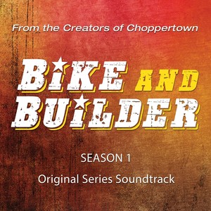 Bike and Builder, Season 1 (Original Series Soundtrack)