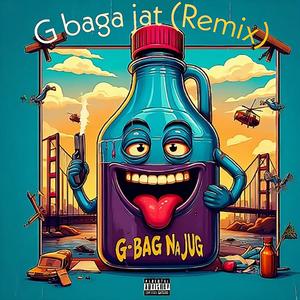 G-BAG NA JUG (G Baga Jat) (feat. Stoopid Boy, Breeder LW, Mejja, Spoiler Official & Gody Tennor) [Remix] [Explicit]