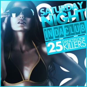 Saturday Night - in Da Club (25 Dancefloor Killers)