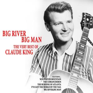 Big River, Big Man - The Very Best of Claude King