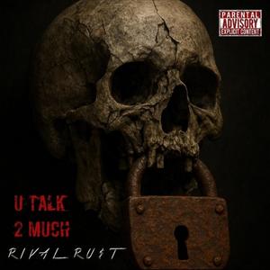 U Talk 2 Much (Explicit)