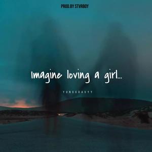 imagine loving a girl... (Explicit)