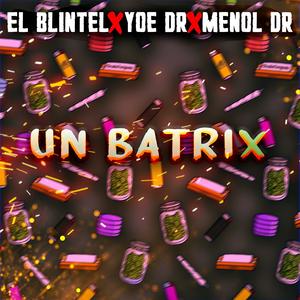 Un Batrix (feat. El Blintel, Yoe Dr & Menol Dr)