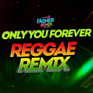 ONLY YOU FOREVER (REGGAE REMIX)