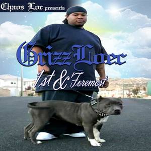 Chaos Loc Presents: Grizz Loec: 1st & Foremost