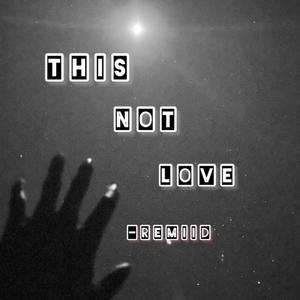 This not love