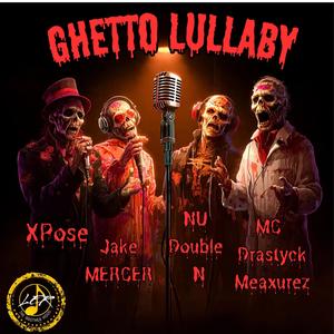 Ghetto Lullaby (feat. XPose, Jake Mercer, Nu Double N & MC Drastyck Meaxurez) (Explicit)