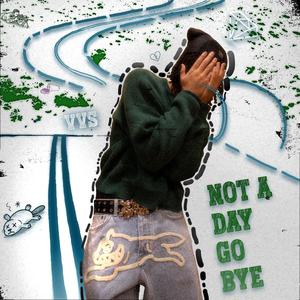 Not a day go bye (Explicit)