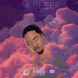 I'M SLEEP (feat. JXMI & Kid Finesse) [Explicit]