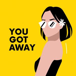 You Got Away