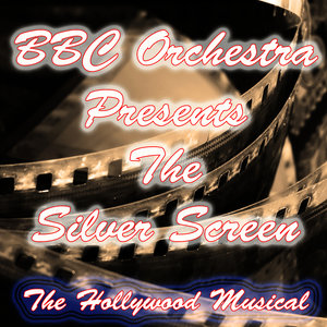 BBC Orchestra Presents the Silver Screen (The Hollywood Musical)