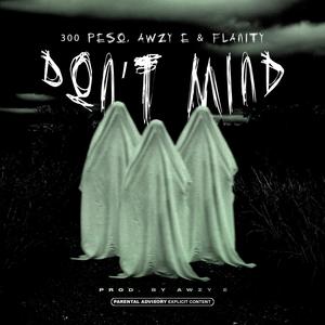 Don't Mind (feat. 300Peso & flanity) [Explicit]