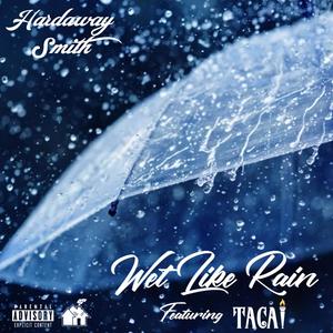 Wet Like Rain (feat. TACAI) [Explicit]