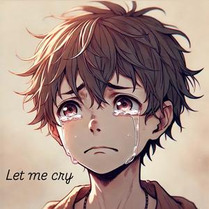 Let Me Cry (Explicit)