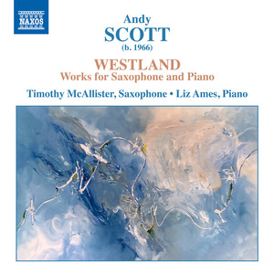 Scott, A.: Saxophone and Piano Works - Westland / Sonata / My Mountain Top / Three Letter Word (T. McAllister, Ames)