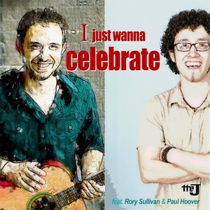 I Just Wanna Celebrate(feat. Rory Sullivan & Paul Hoover)