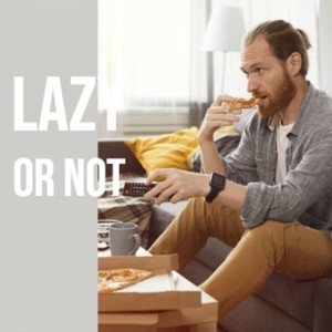 Lazy Or Not