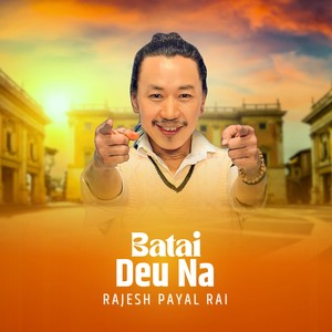 Rajesh Payal Rai - Batai Deu Na